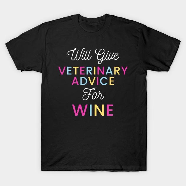 Will give veterinary advice for wine colorful typography design for wine loving Vets T-Shirt by BlueLightDesign